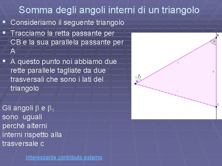 Somma degli angoli interni di un triangolo § Consideriamo il seguente triangolo § Tracciamo