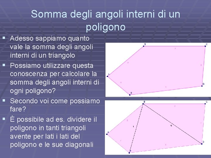 Somma degli angoli interni di un poligono § Adesso sappiamo quanto vale la somma