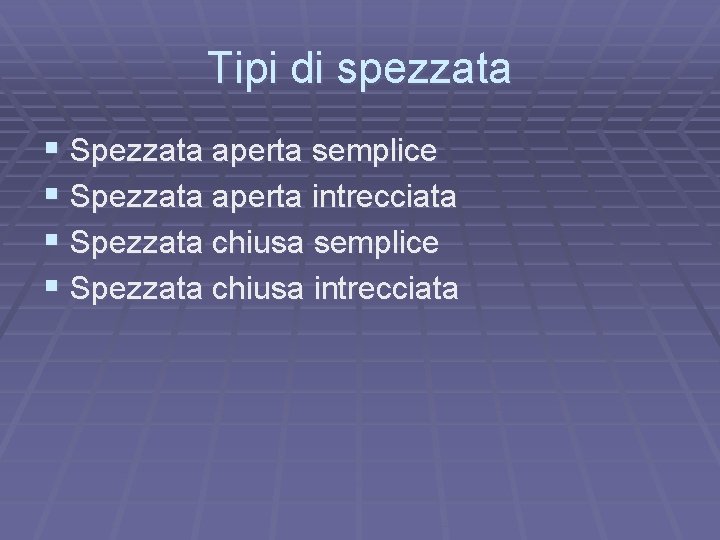 Tipi di spezzata § Spezzata aperta semplice § Spezzata aperta intrecciata § Spezzata chiusa