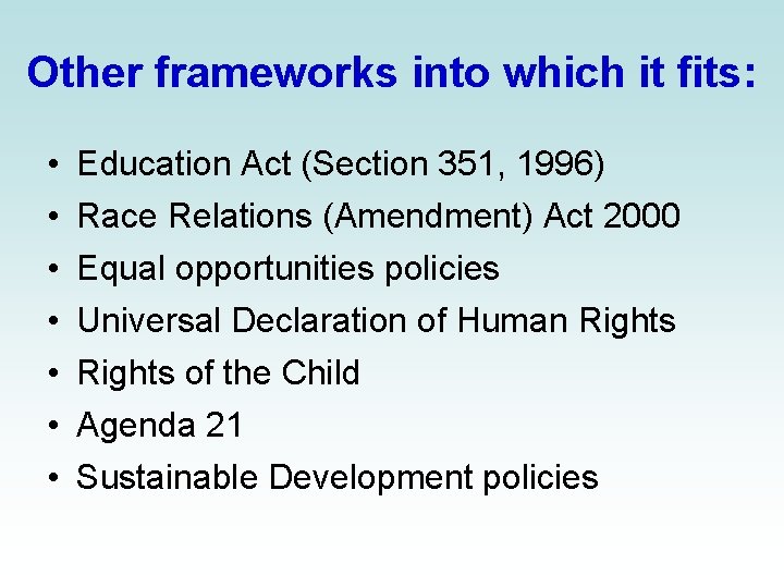 Other frameworks into which it fits: • • Education Act (Section 351, 1996) Race