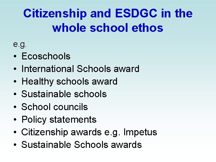 Citizenship and ESDGC in the whole school ethos e. g. • • Ecoschools International