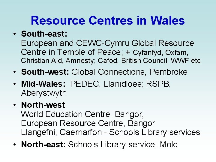 Resource Centres in Wales • South-east: European and CEWC-Cymru Global Resource Centre in Temple