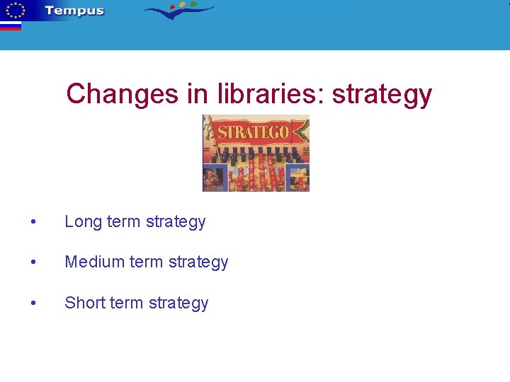 Changes in libraries: strategy • Long term strategy • Medium term strategy • Short