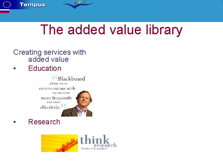 The added value library Creating services with added value • Education • Research 