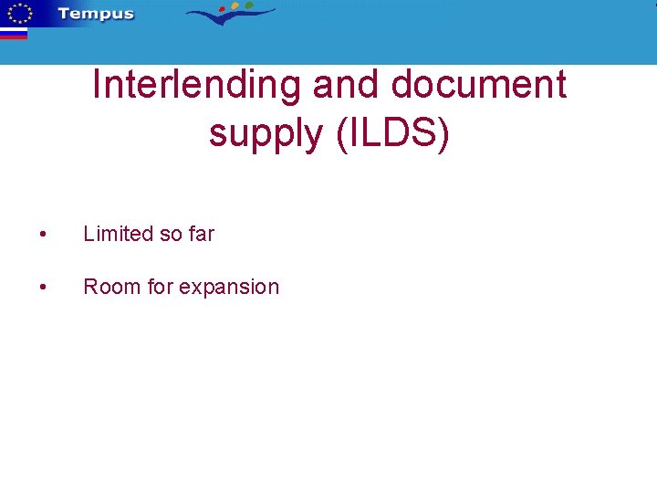 Interlending and document supply (ILDS) • Limited so far • Room for expansion 