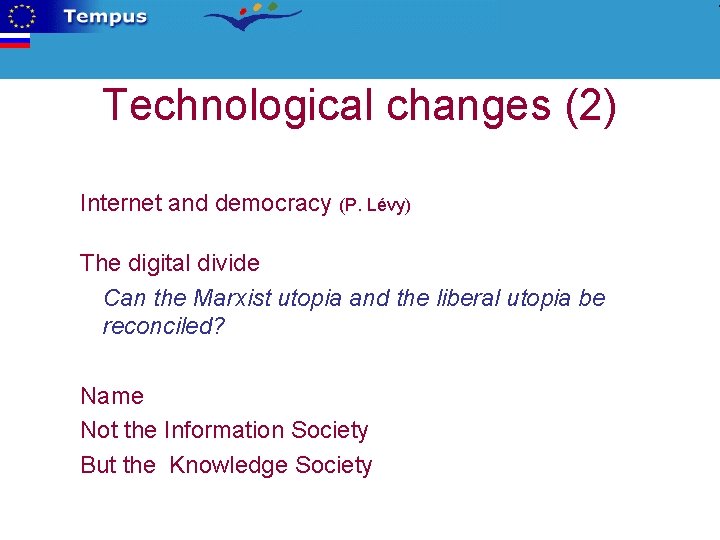 Technological changes (2) Internet and democracy (P. Lévy) The digital divide Can the Marxist