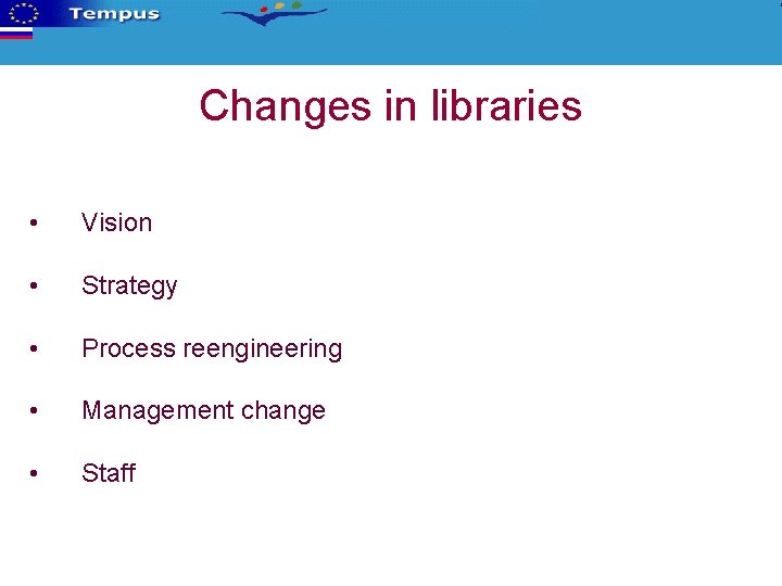 Changes in libraries • Vision • Strategy • Process reengineering • Management change •