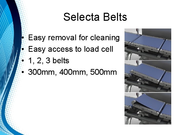 Selecta Belts • • Easy removal for cleaning Easy access to load cell 1, Selecta Belts • • Easy removal for cleaning Easy access to load cell 1,