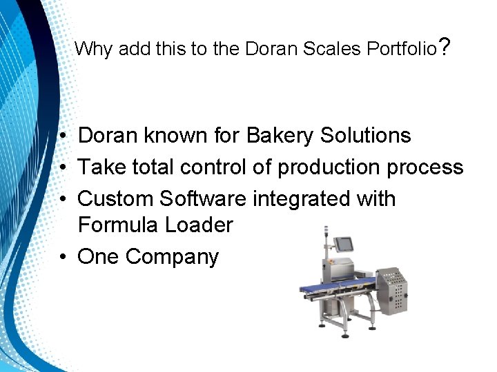 Why add this to the Doran Scales Portfolio? • Doran known for Bakery Solutions Why add this to the Doran Scales Portfolio? • Doran known for Bakery Solutions