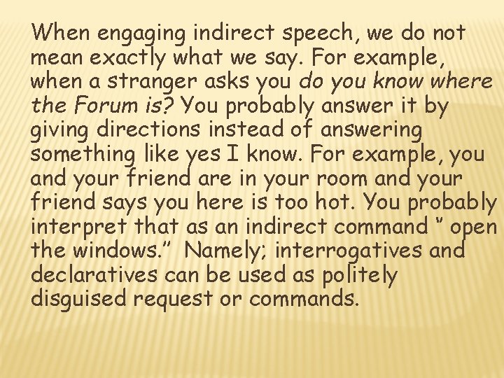 When engaging indirect speech, we do not mean exactly what we say. For example,