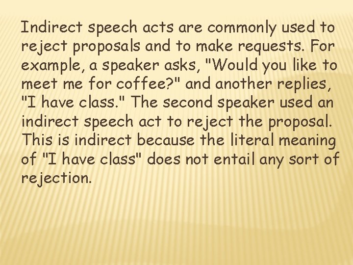 Indirect speech acts are commonly used to reject proposals and to make requests. For