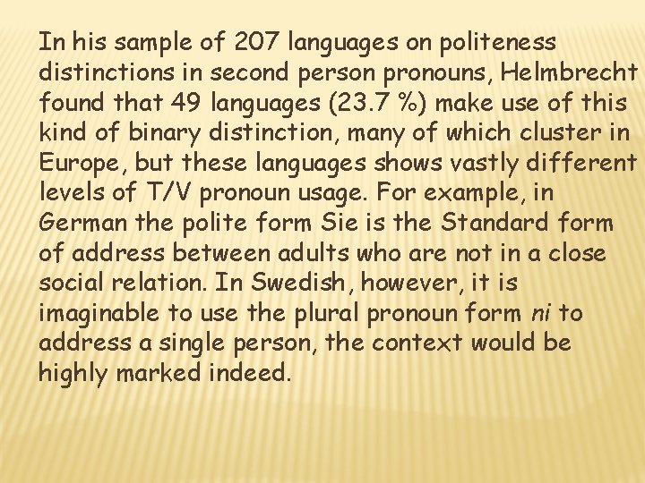In his sample of 207 languages on politeness distinctions in second person pronouns, Helmbrecht