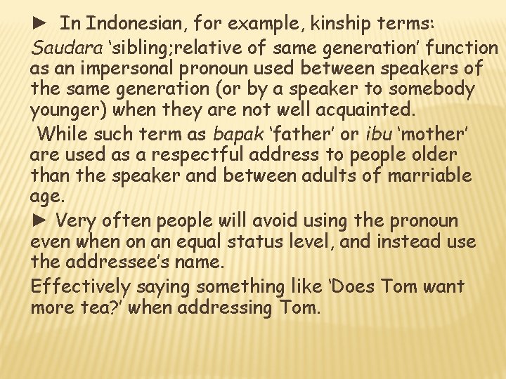 ► In Indonesian, for example, kinship terms: Saudara ‘sibling; relative of same generation’ function