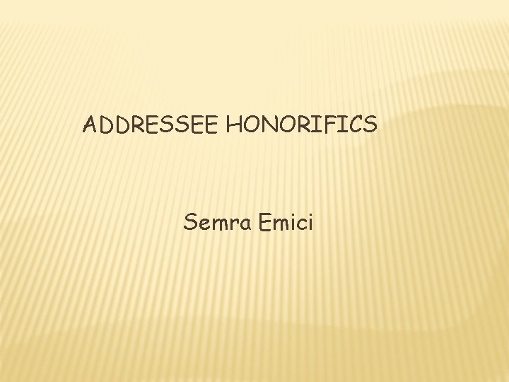 ADDRESSEE HONORIFICS Semra Emici 