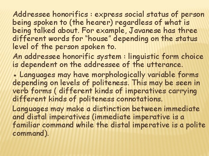 Addressee honorifics : express social status of person being spoken to (the hearer) regardless