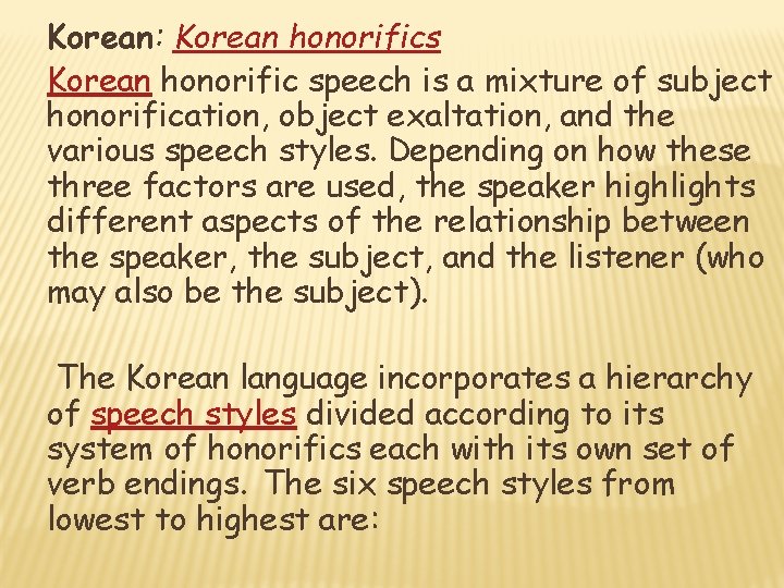 Korean: Korean honorifics Korean honorific speech is a mixture of subject honorification, object exaltation,