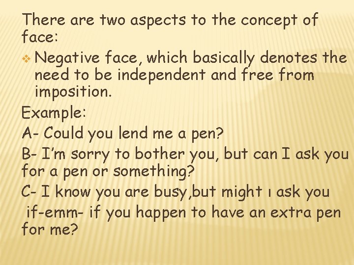 There are two aspects to the concept of face: v Negative face, which basically