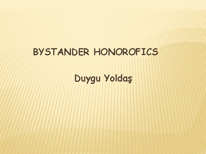 BYSTANDER HONOROFICS Duygu Yoldaş 