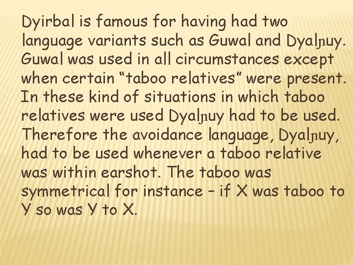 Dyirbal is famous for having had two language variants such as Guwal and Dyalɲuy.