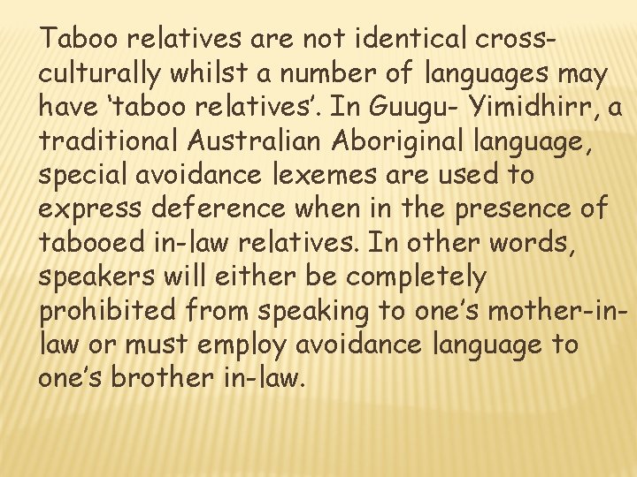 Taboo relatives are not identical crossculturally whilst a number of languages may have ‘taboo