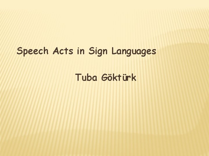 Speech Acts in Sign Languages Tuba Göktürk 