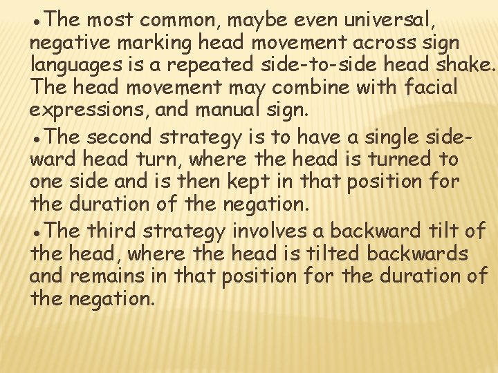 ●The most common, maybe even universal, negative marking head movement across sign languages is
