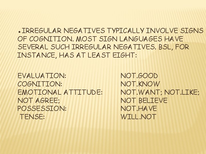 ●IRREGULAR NEGATIVES TYPICALLY INVOLVE SIGNS OF COGNITION. MOST SIGN LANGUAGES HAVE SEVERAL SUCH IRREGULAR