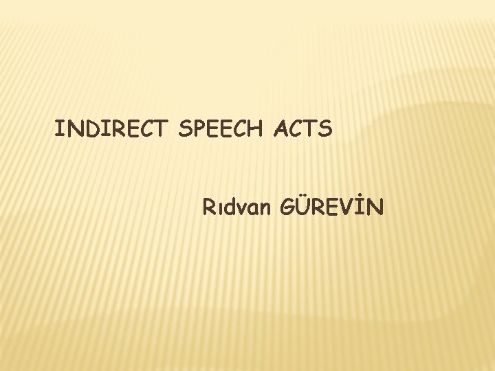 INDIRECT SPEECH ACTS Rıdvan GÜREVİN 