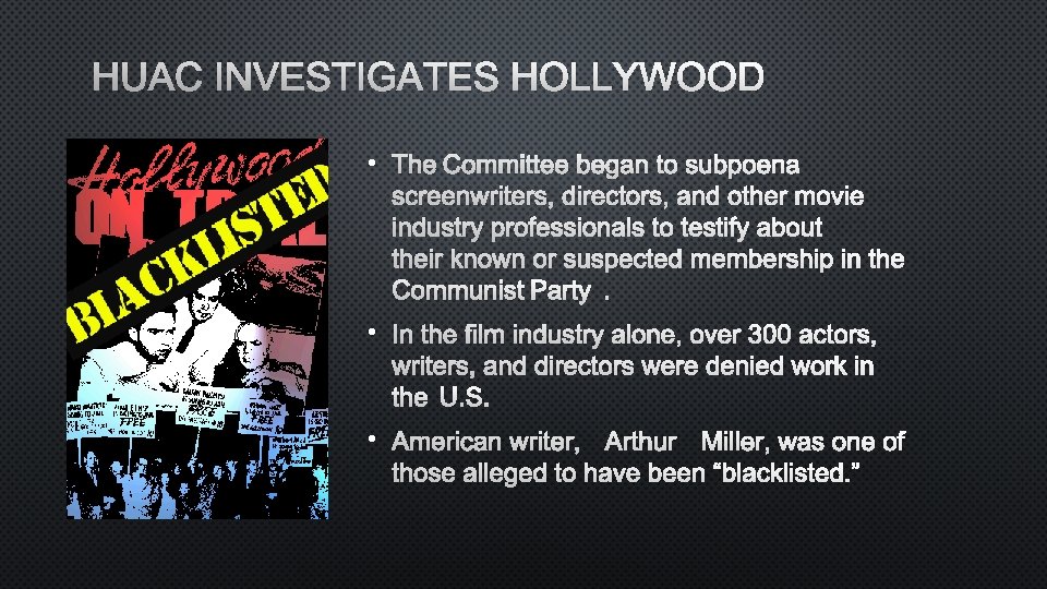 HUAC INVESTIGATES HOLLYWOOD • THE COMMITTEE BEGAN TO SUBPOENA SCREENWRITERS, DIRECTORS, AND OTHER MOVIE