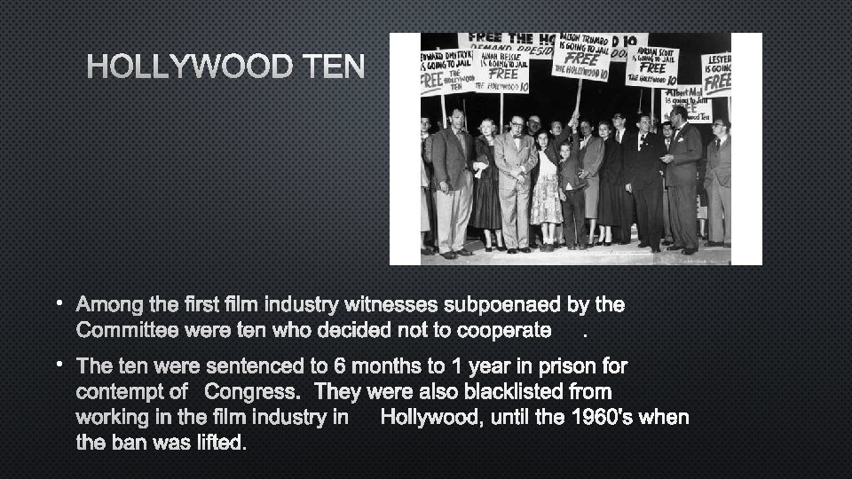 HOLLYWOOD TEN • AMONG THE FIRST FILM INDUSTRY WITNESSES SUBPOENAED BY THE COMMITTEE WERE