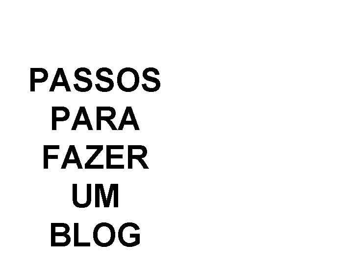 PASSOS PARA FAZER UM BLOG 