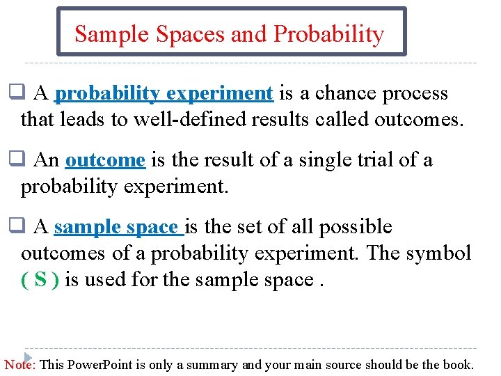 Sample Spaces and Probability q A probability experiment is a chance process that leads