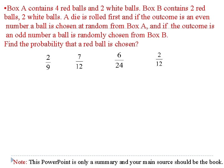  • Box A contains 4 red balls and 2 white balls. Box B