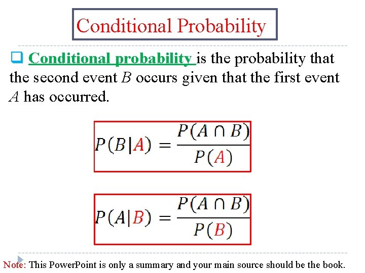 Conditional Probability q Conditional probability is the probability that the second event B occurs Conditional Probability q Conditional probability is the probability that the second event B occurs