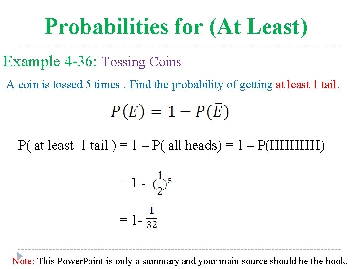 Probabilities for (At Least) Example 4 -36: Tossing Coins A coin is tossed 5