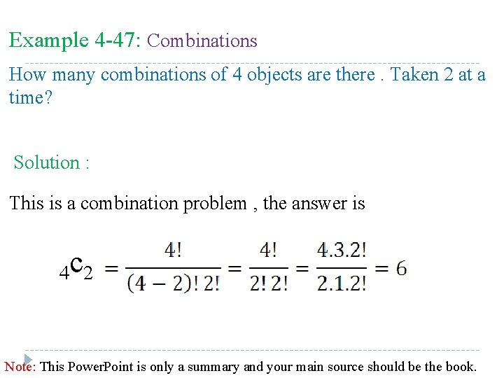 Example 4 -47: Combinations How many combinations of 4 objects are there. Taken 2 Example 4 -47: Combinations How many combinations of 4 objects are there. Taken 2