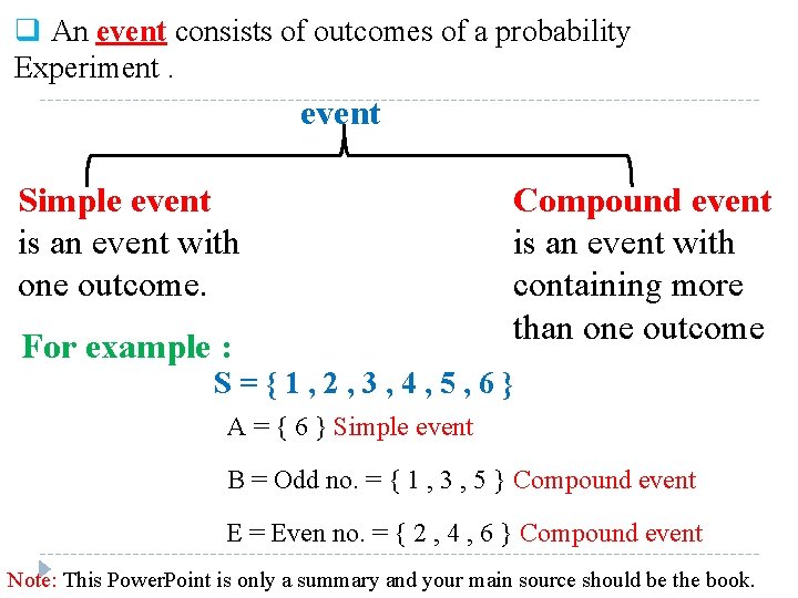 q An event consists of outcomes of a probability Experiment. event Simple event is