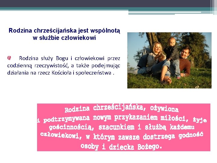 Rodzina chrześcijańska jest wspólnotą w służbie człowiekowi Rodzina służy Bogu i człowiekowi przez codzienną