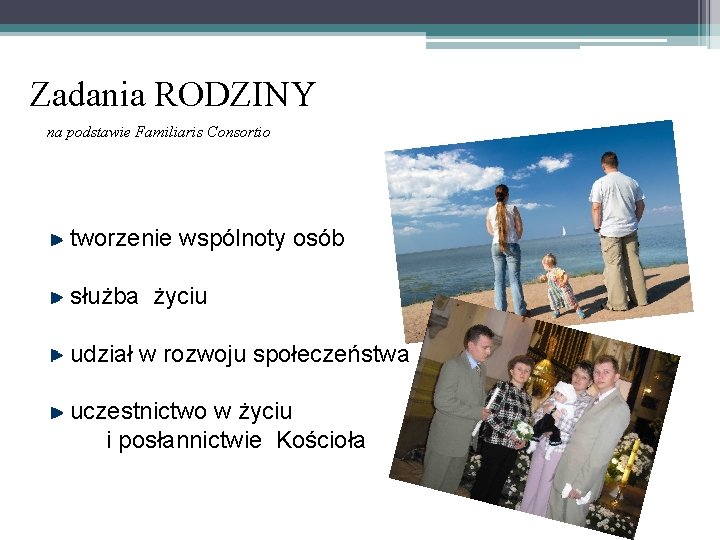 Zadania RODZINY na podstawie Familiaris Consortio tworzenie wspólnoty osób służba życiu udział w rozwoju