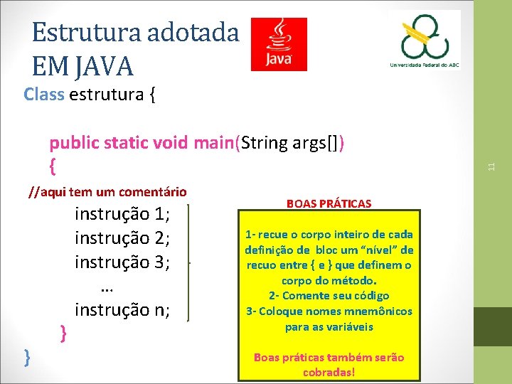 Estrutura adotada EM JAVA public static void main(String args[]) { //aqui tem um comentário