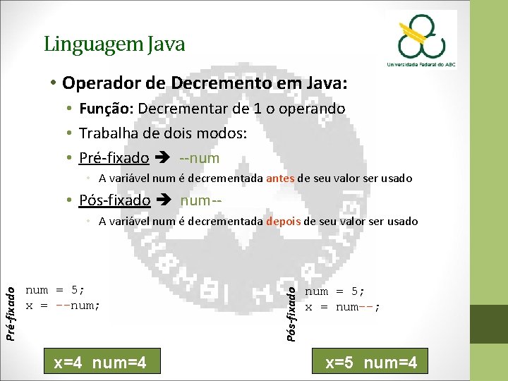 Linguagem Java • Operador de Decremento em Java: • Função: Decrementar de 1 o