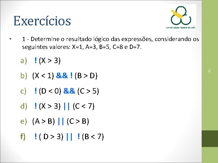 Exercícios 1 - Determine o resultado lógico das expressões, considerando os seguintes valores: X=1,