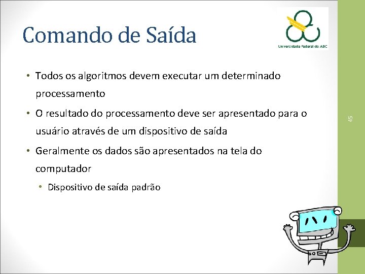 Comando de Saída • Todos os algoritmos devem executar um determinado • O resultado