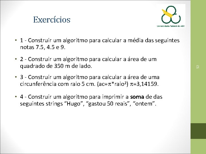 Exercícios • 2 - Construir um algoritmo para calcular a área de um quadrado