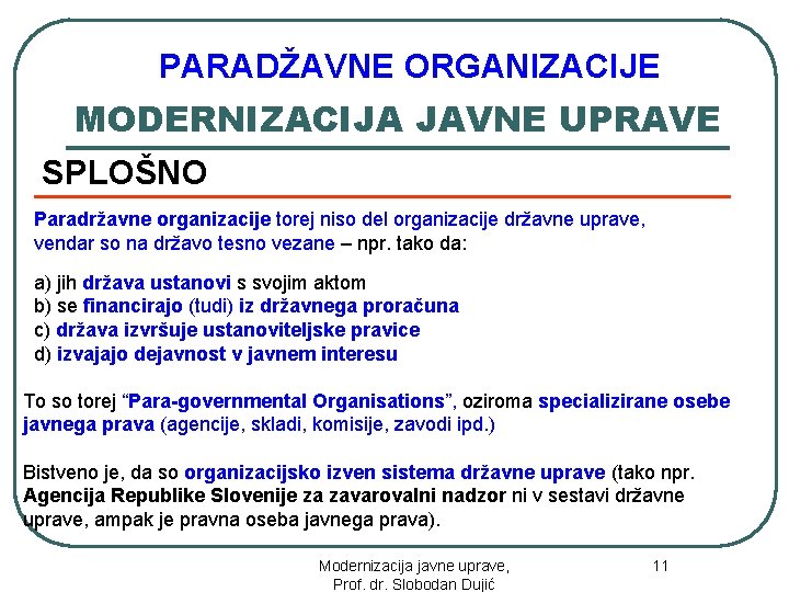 PARADŽAVNE ORGANIZACIJE MODERNIZACIJA JAVNE UPRAVE SPLOŠNO Paradržavne organizacije torej niso del organizacije državne uprave,