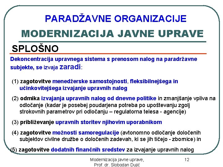 PARADŽAVNE ORGANIZACIJE MODERNIZACIJA JAVNE UPRAVE SPLOŠNO Dekoncentracija upravnega sistema s prenosom nalog na paradržavne