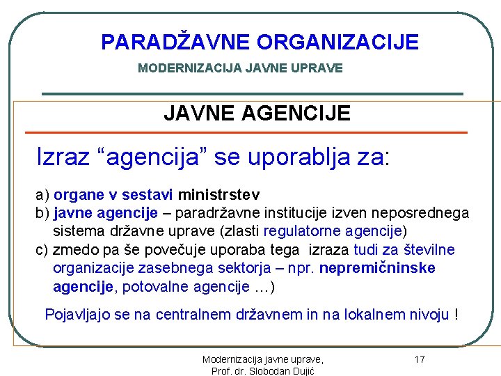 PARADŽAVNE ORGANIZACIJE MODERNIZACIJA JAVNE UPRAVE JAVNE AGENCIJE Izraz “agencija” se uporablja za: a) organe