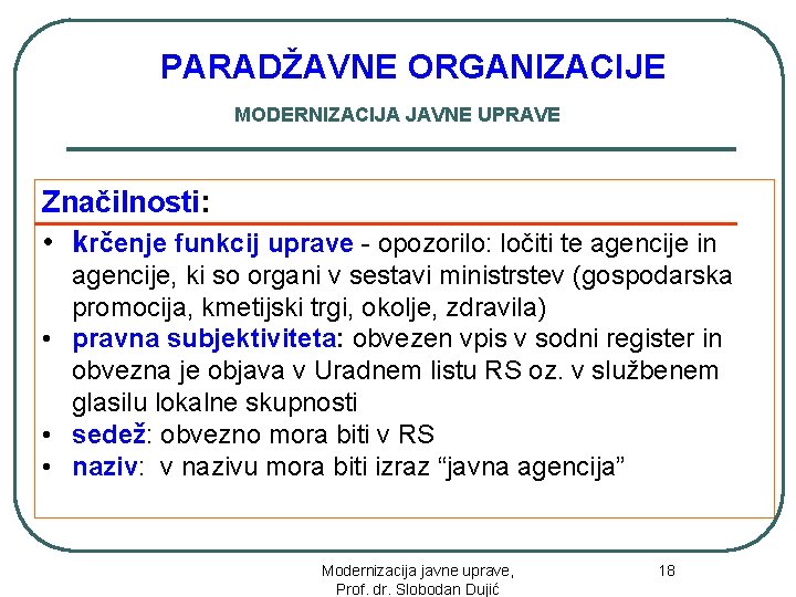 PARADŽAVNE ORGANIZACIJE MODERNIZACIJA JAVNE UPRAVE Značilnosti: • krčenje funkcij uprave - opozorilo: ločiti te
