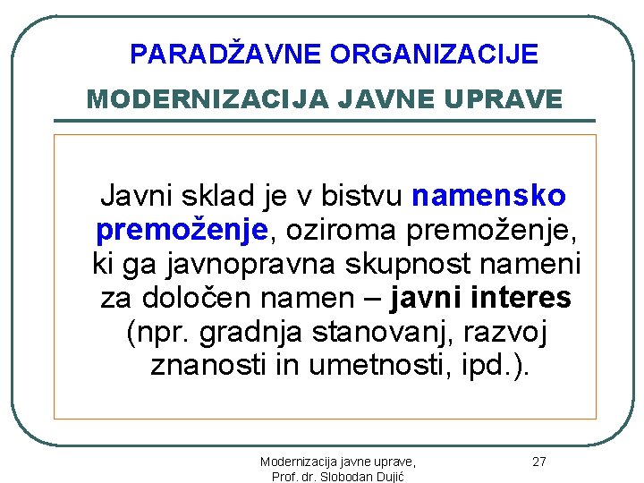 PARADŽAVNE ORGANIZACIJE MODERNIZACIJA JAVNE UPRAVE Javni sklad je v bistvu namensko premoženje, oziroma premoženje,