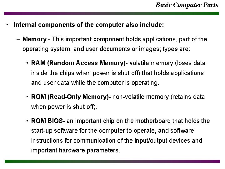 Basic Computer Parts • Internal components of the computer also include: – Memory -